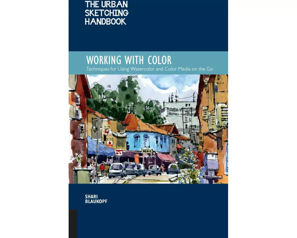The Urban Sketching Handbook Working with Color: Volume 7