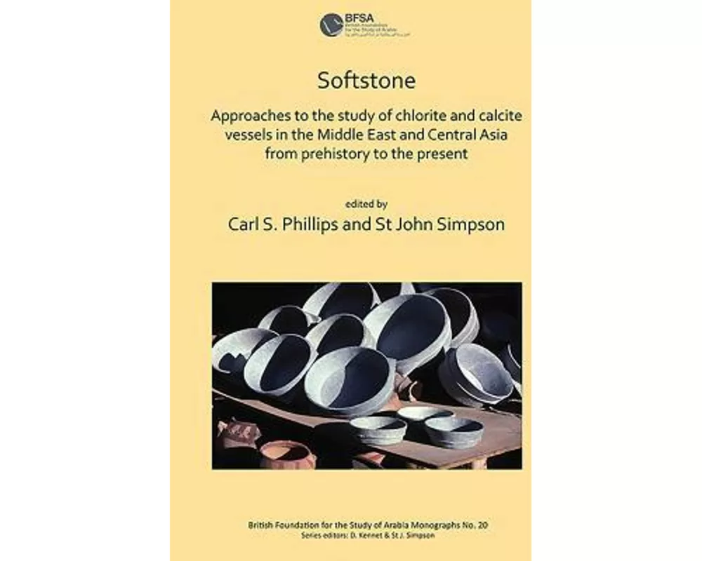 Softstone: Approaches to the study of chlorite and calcite vessels in the Middle East and Central Asia from prehistory to the present