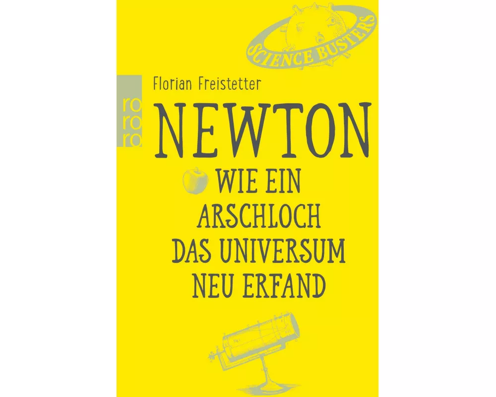 Newton. Wie ein Arschloch das Universum neu erfand
