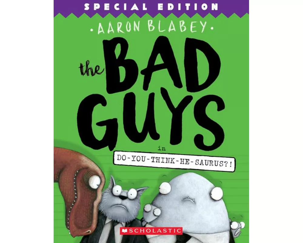 The Bad Guys in Do-You-Think-He-Saurus?!: Special Edition (The Bad Guys #7)