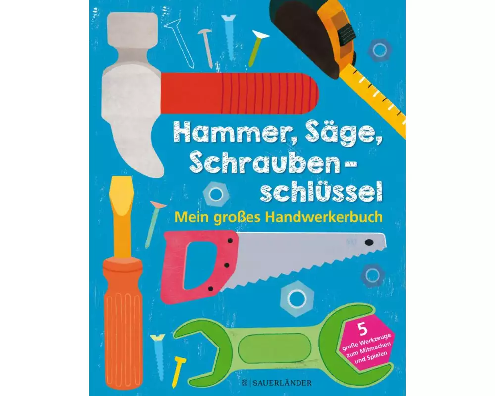 Hammer, Säge, Schraubenschlüssel Mein großes Handwerkerbuch