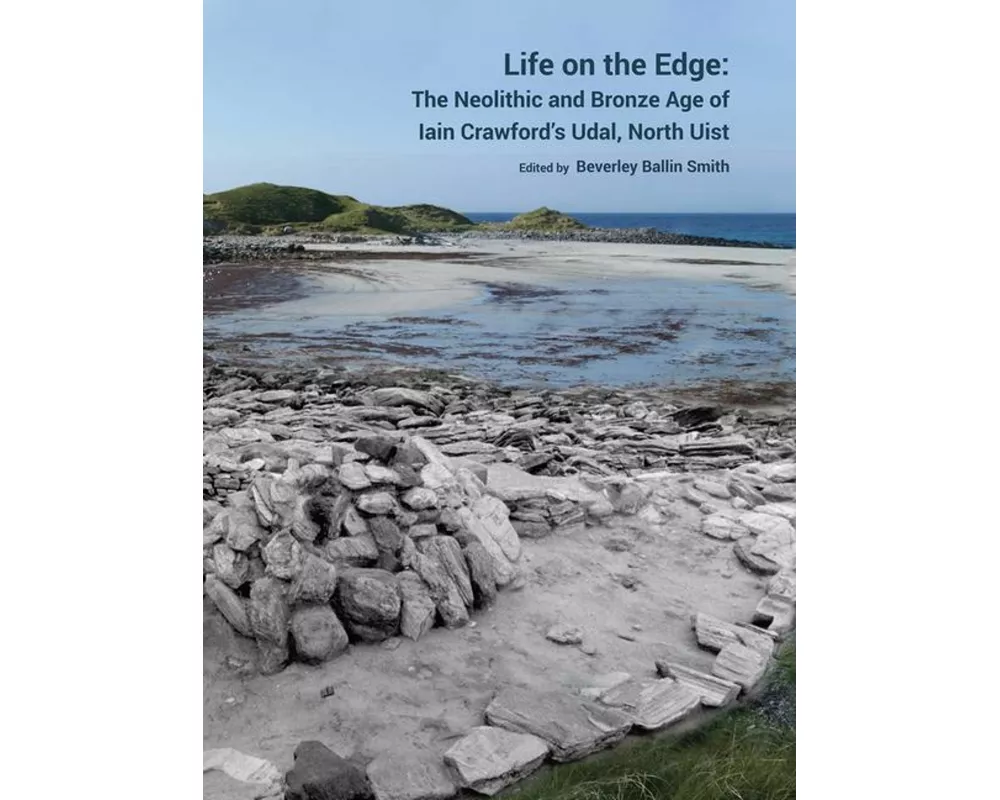 Life on the Edge: The Neolithic and Bronze Age of Iain Crawford's Udal, North Uist