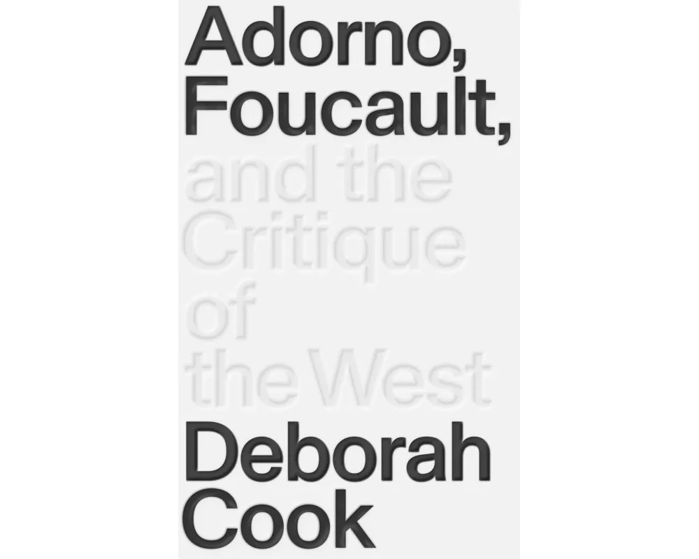 Adorno, Foucault and the Critique of the West