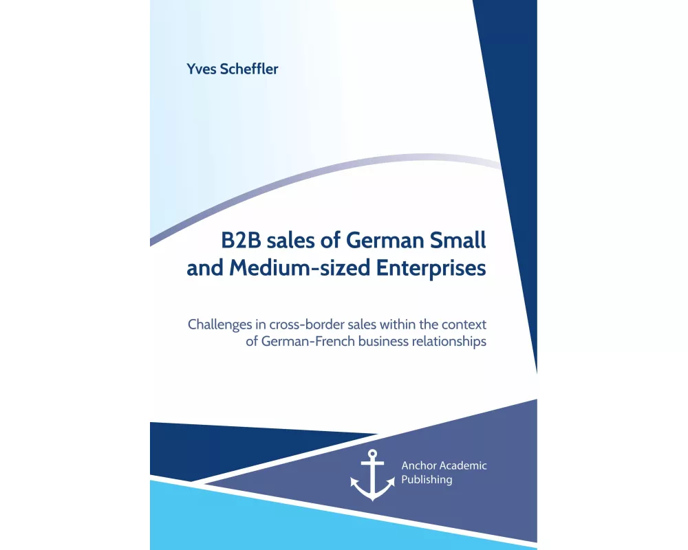 B2B sales of German Small and Medium-sized Enterprises. Challenges in cross-border sales within the context of German-French business relationships