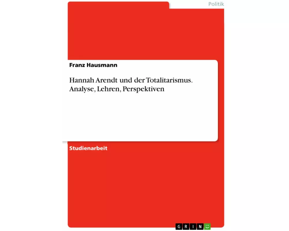 Hannah Arendt und der Totalitarismus. Analyse, Lehren, Perspektiven