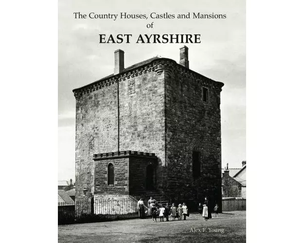The Country Houses, Castles and Mansions of East Ayrshire