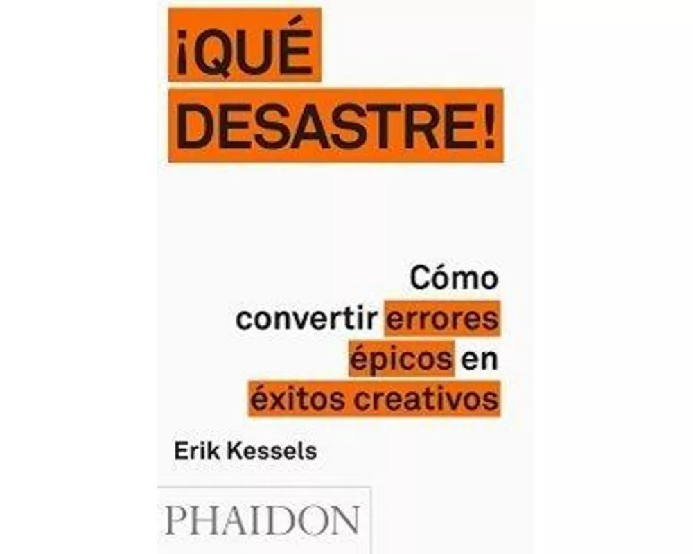 ¡Que Desastre!: Cómo Convertir Errores Épicos En Éxitos Creativos (Failed It!) (Spanish Edition)