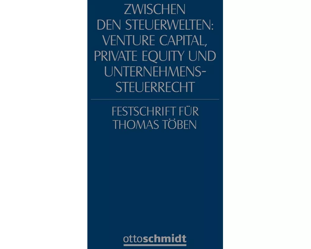 Zwischen den Steuerwelten: Venture Capital, Private Equity und Unternehmenssteuerrecht