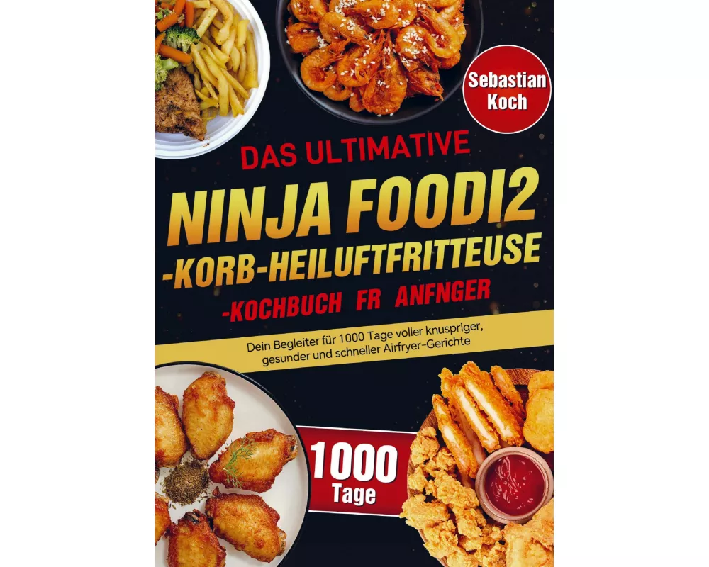 Das ultimative Heißluftfritteuse Kochbuch - Schnell, knusprig & gesund genießen