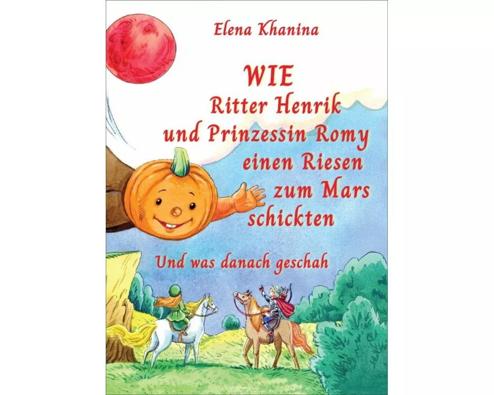 Wie Ritter Henrik und Prinzessin Romy einen Rieses zum Mars schickten