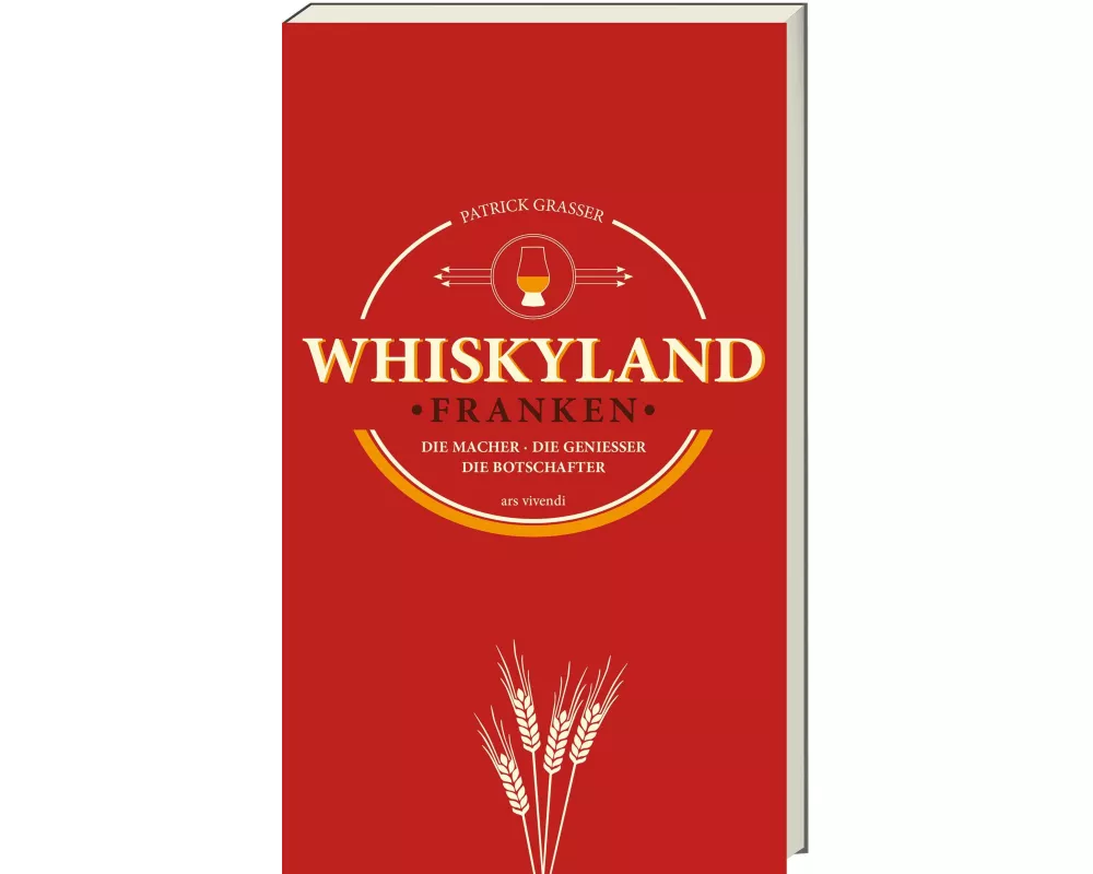 Whiskyland Franken - Die Macher. Die Genießer. Die Botschafter (Neuauflage)