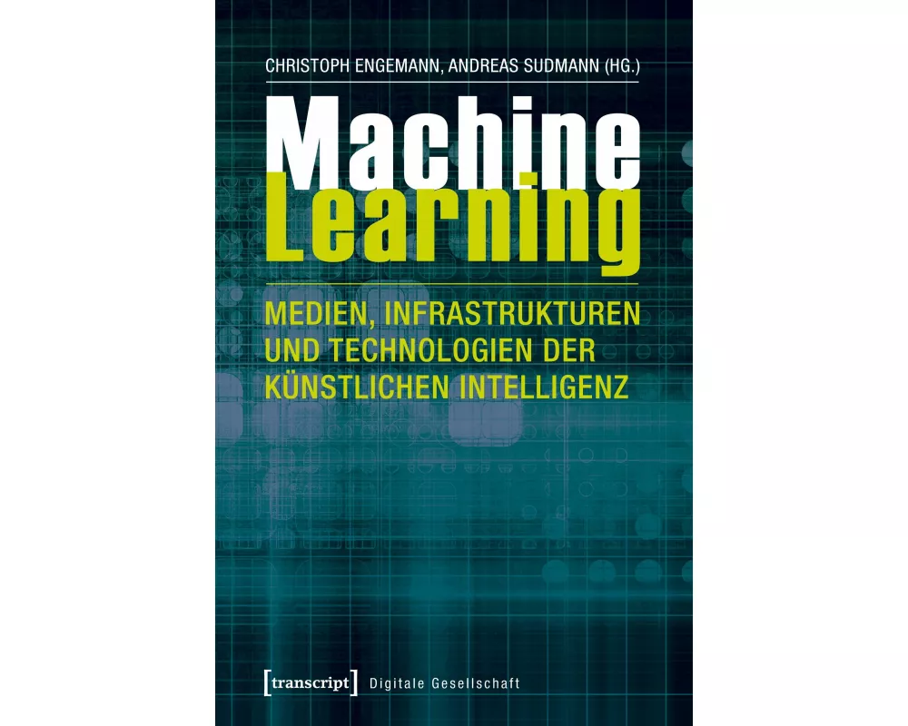 Machine Learning - Medien, Infrastrukturen und Technologien der Künstlichen Intelligenz
