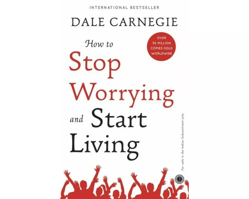 How to Stop Worrying and Start Living