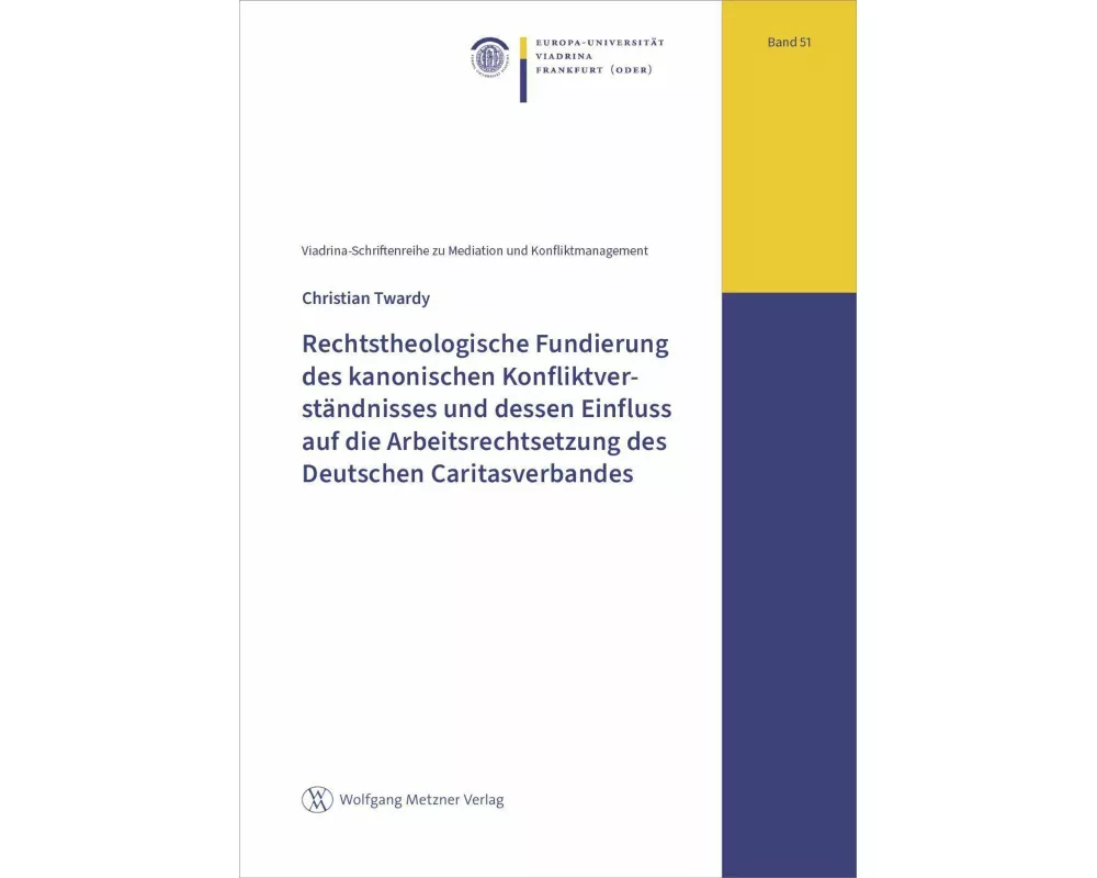 Rechtstheologische Fundierung des kanonischen Konfliktverständnisses und dessen Einfluss auf die Arbeitsrechtsetzung des Deutschen Caritasverbandes