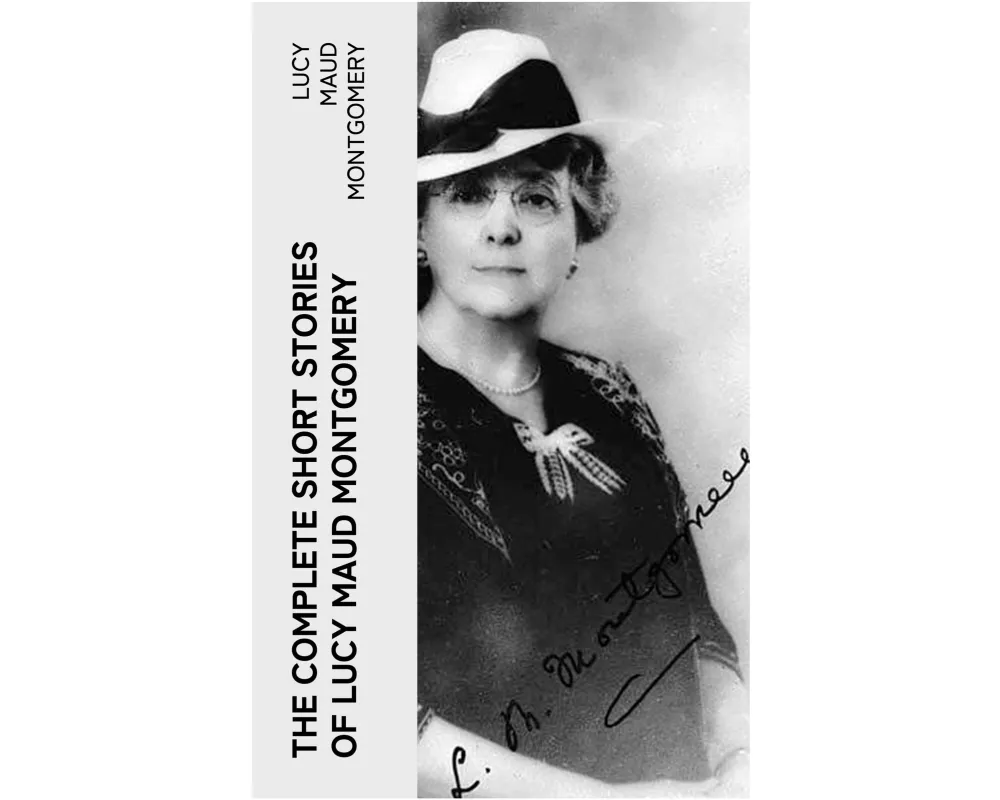 The Complete Short Stories of Lucy Maud Montgomery