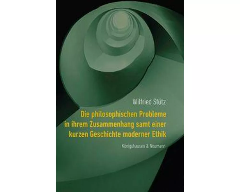 Die philosophischen Probleme in ihrem Zusammenhang samt einer kurzen Geschichte moderner Ethik