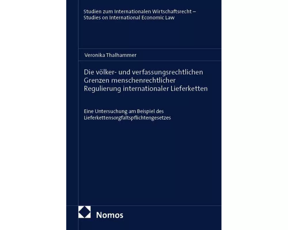 Die völker- und verfassungsrechtlichen Grenzen menschenrechtlicher Regulierung internationaler Lieferketten