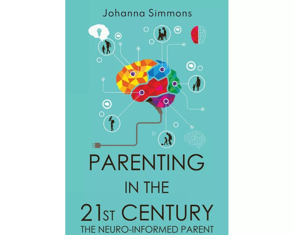 Parenting in the 21st Century: The Neuro-Informed Parent