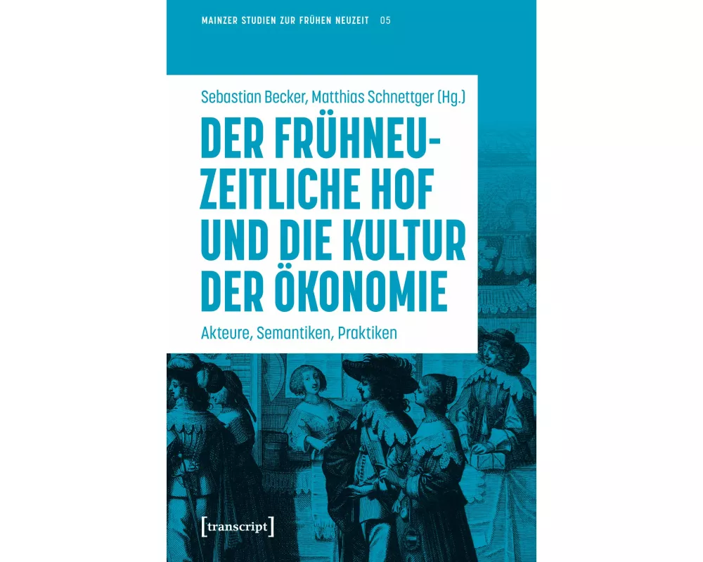 Der frühneuzeitliche Hof und die Kultur der Ökonomie