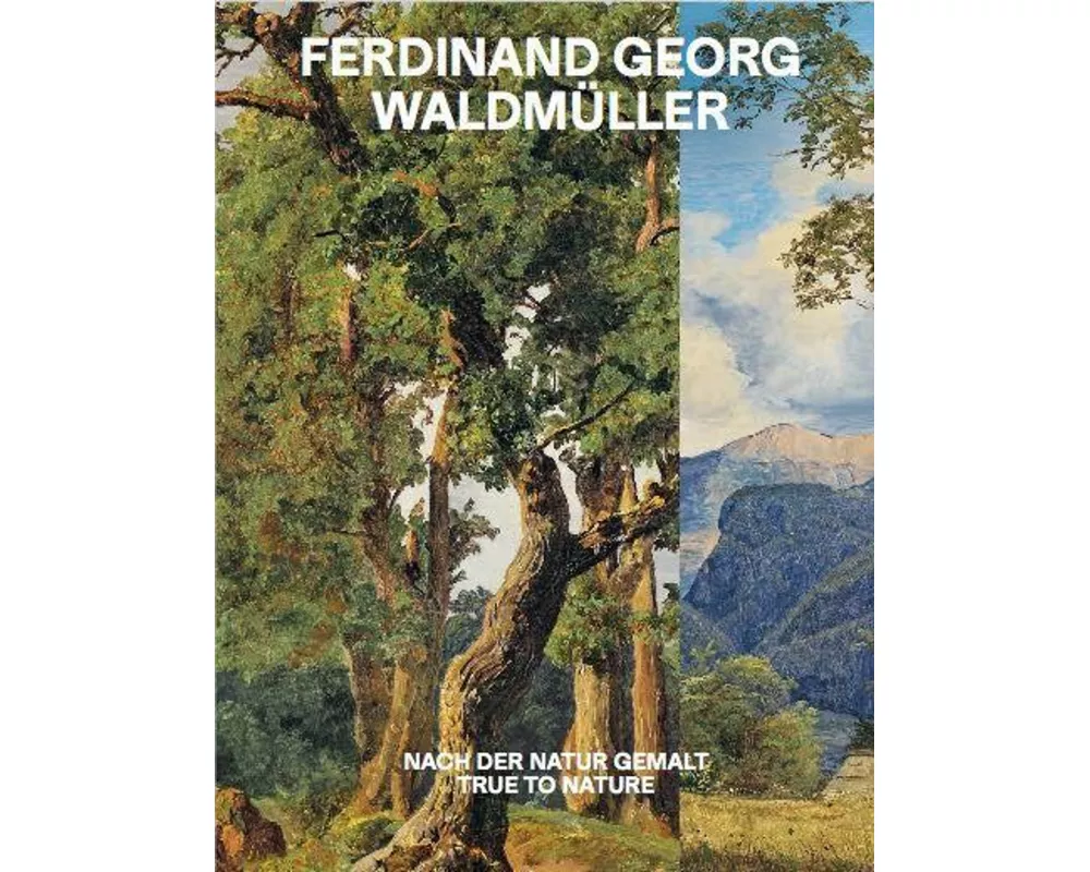 Ferdinand Georg Waldmüller. Nach der Natur gemalt / True to Nature