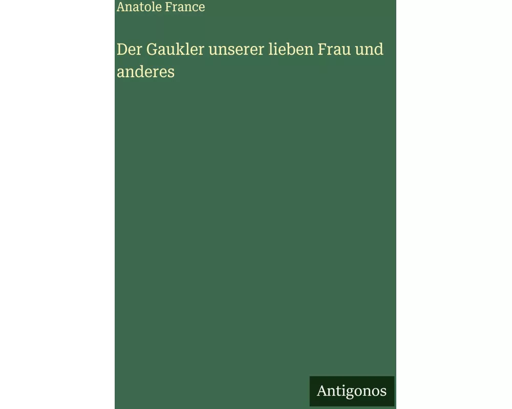 Der Gaukler unserer lieben Frau und anderes