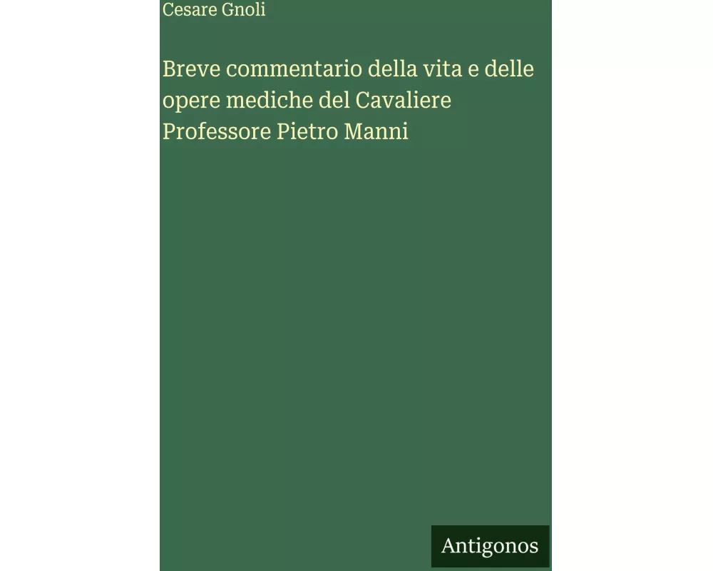 Breve commentario della vita e delle opere mediche del Cavaliere Professore Pietro Manni