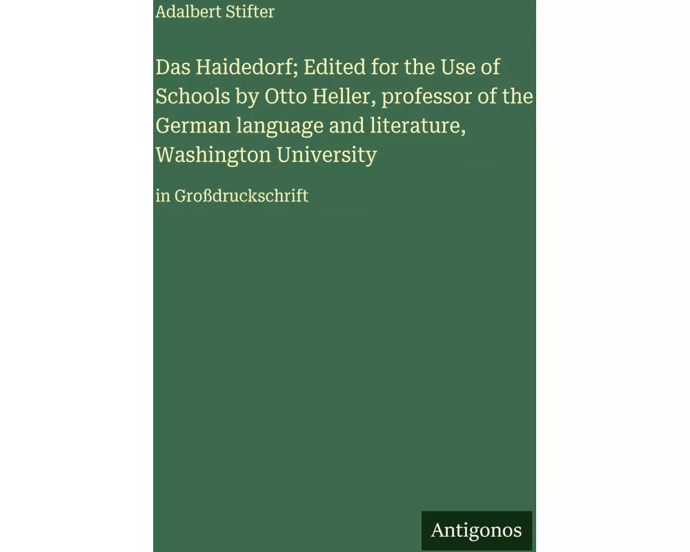 Das Haidedorf; Edited for the Use of Schools by Otto Heller, professor of the German language and literature, Washington University