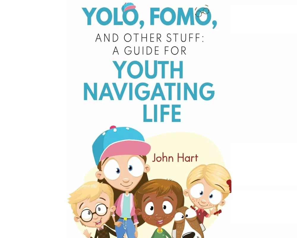 YOLO, FOMO, and Other Stuff: A Guide for Youth Navigating Life