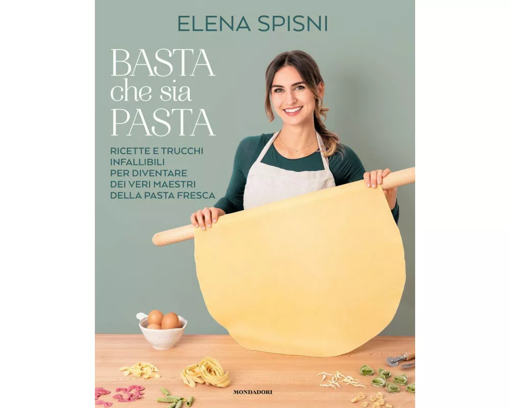 Basta che sia pasta. Ricette e trucchi infallibili per diventare dei veri maestri della pasta fresca