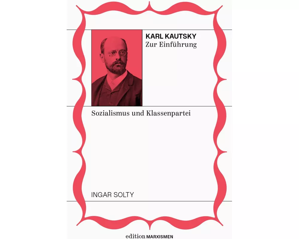 Karl Kautsky zur Einführung: Sozialismus und Klassenpartei