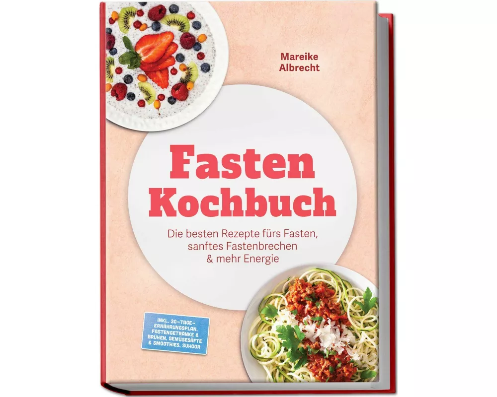 Fasten Kochbuch: Die besten Rezepte fürs Fasten, sanftes Fastenbrechen & mehr Energie - inkl. 30-Tage-Ernährungsplan, Fastengetränke & Brühen, Gemüses