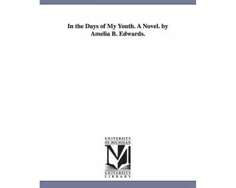 In the Days of My Youth. A Novel. by Amelia B. Edwards.