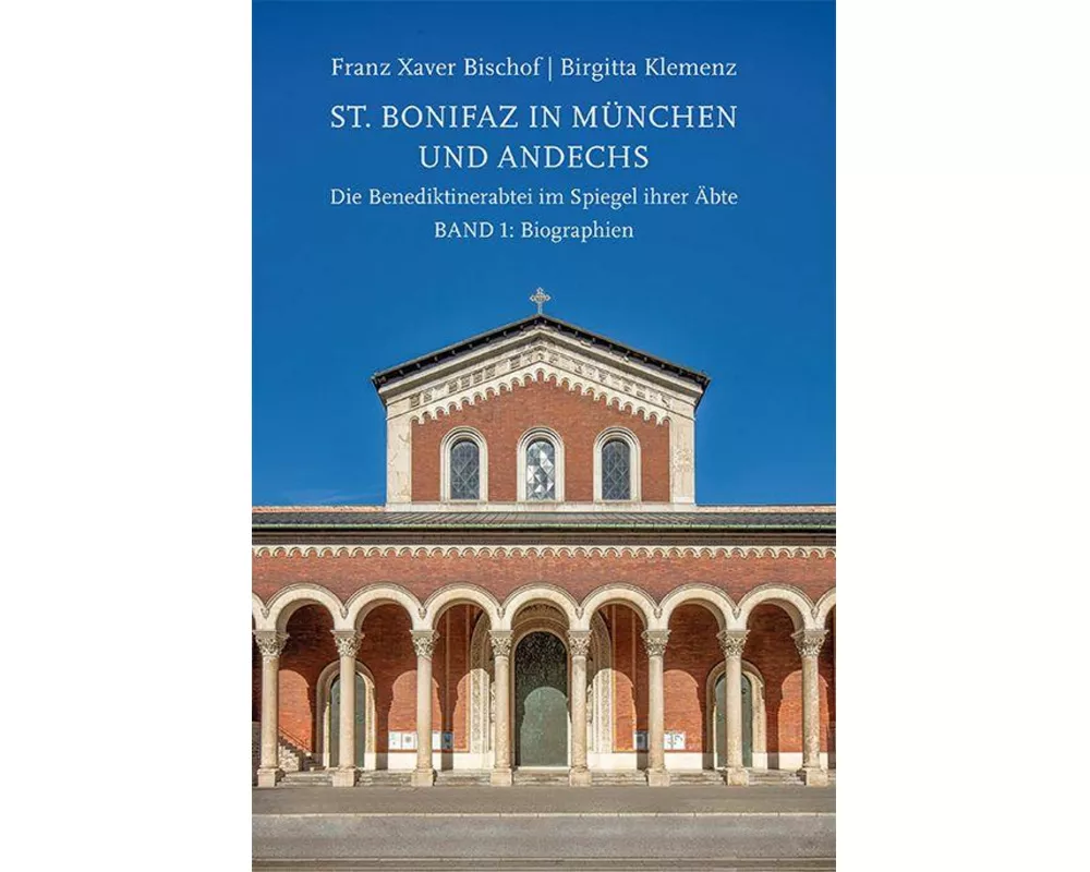 St. Bonifaz in München und Andechs. Die Benediktinerabtei im Spiegel ihrer Äbte. Band 1: Biographien