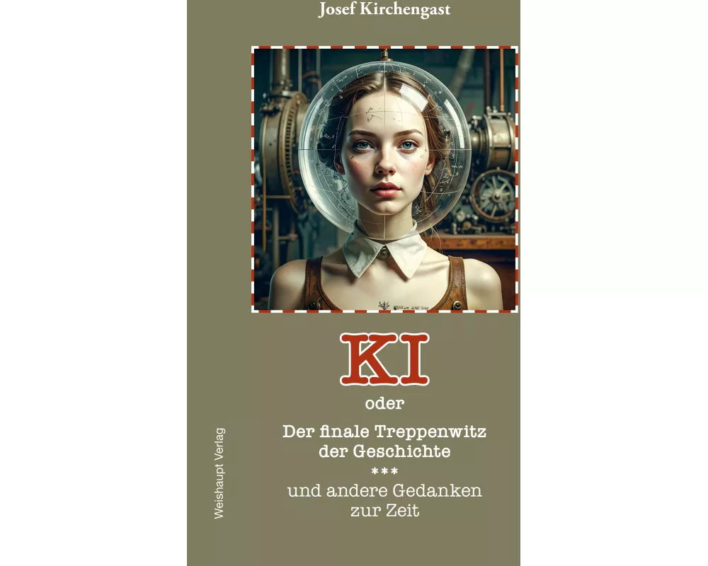 KI oder Der finale Treppenwitz der Geschichte und andere Gedanken zur Zeit