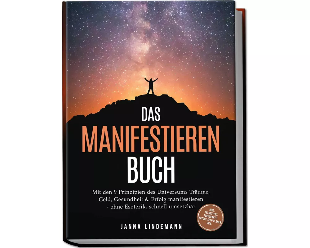 Das Manifestieren Buch: Mit den 9 Prinzipien des Universums Träume, Geld, Gesundheit & Erfolg manifestieren - ohne Esoterik, schnell umsetzbar - inkl.
