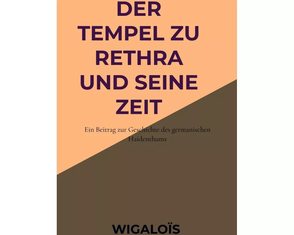 Der Tempel zu Rethra und seine Zeit