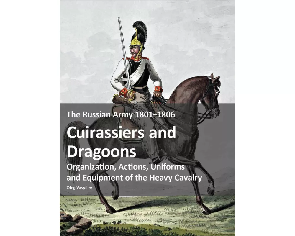 The Russian Army 1801-1806: Cuirassiers and Dragoons