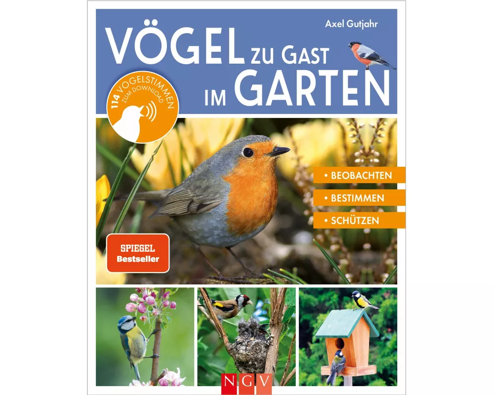 Vögel zu Gast im Garten - Beobachten, bestimmen, schützen