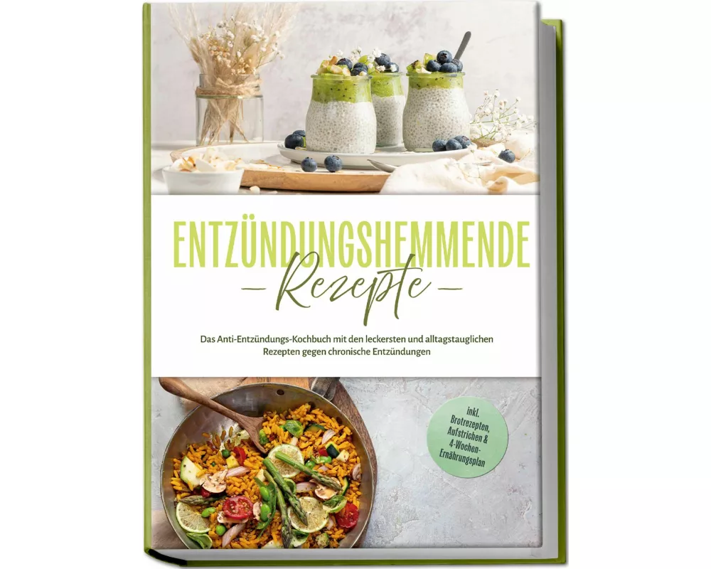 Entzündungshemmende Rezepte: Das Anti-Entzündungs-Kochbuch mit den leckersten und alltagstauglichen Rezepten gegen chronische Entzündungen - inkl. Bro