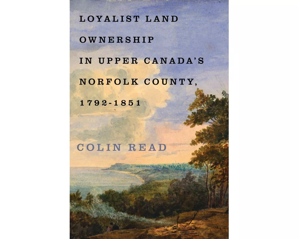 Loyalist Land Ownership in Upper Canada's Norfolk County, 1792–1851