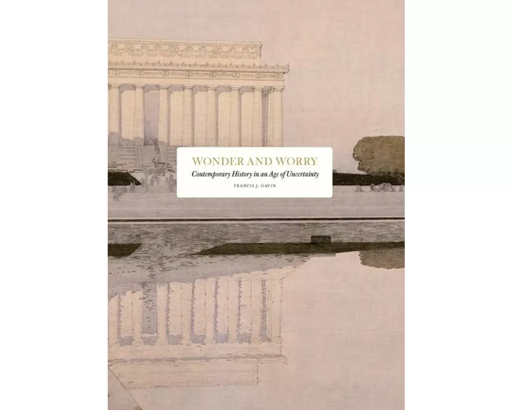Wonder and Worry: Contemporary History in an Age of Uncertainty