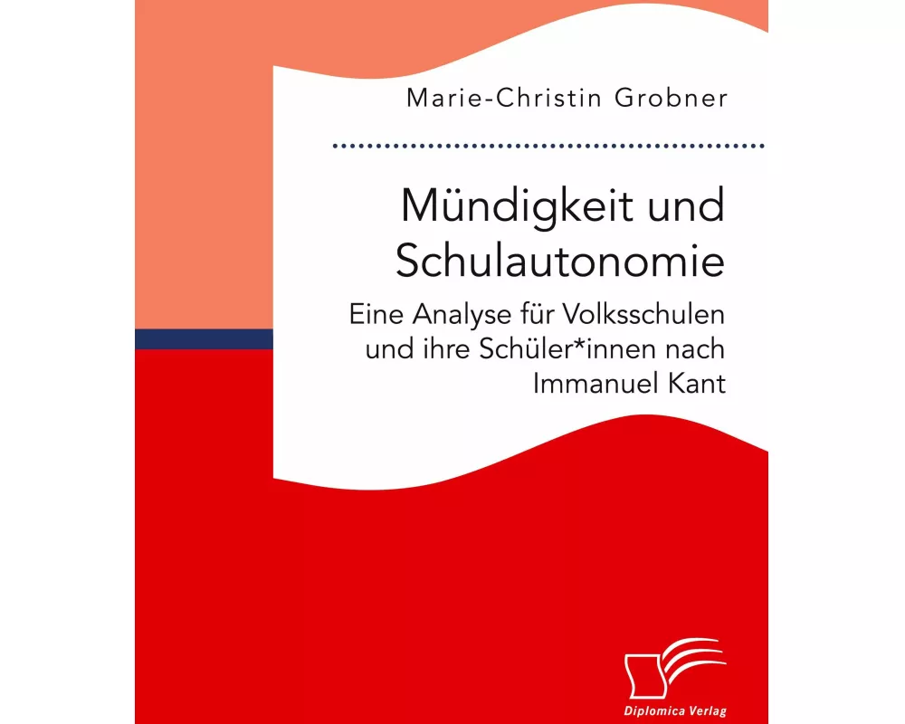 Mündigkeit und Schulautonomie. Eine Analyse für Volksschulen und ihre Schüler*innen nach Immanuel Kant