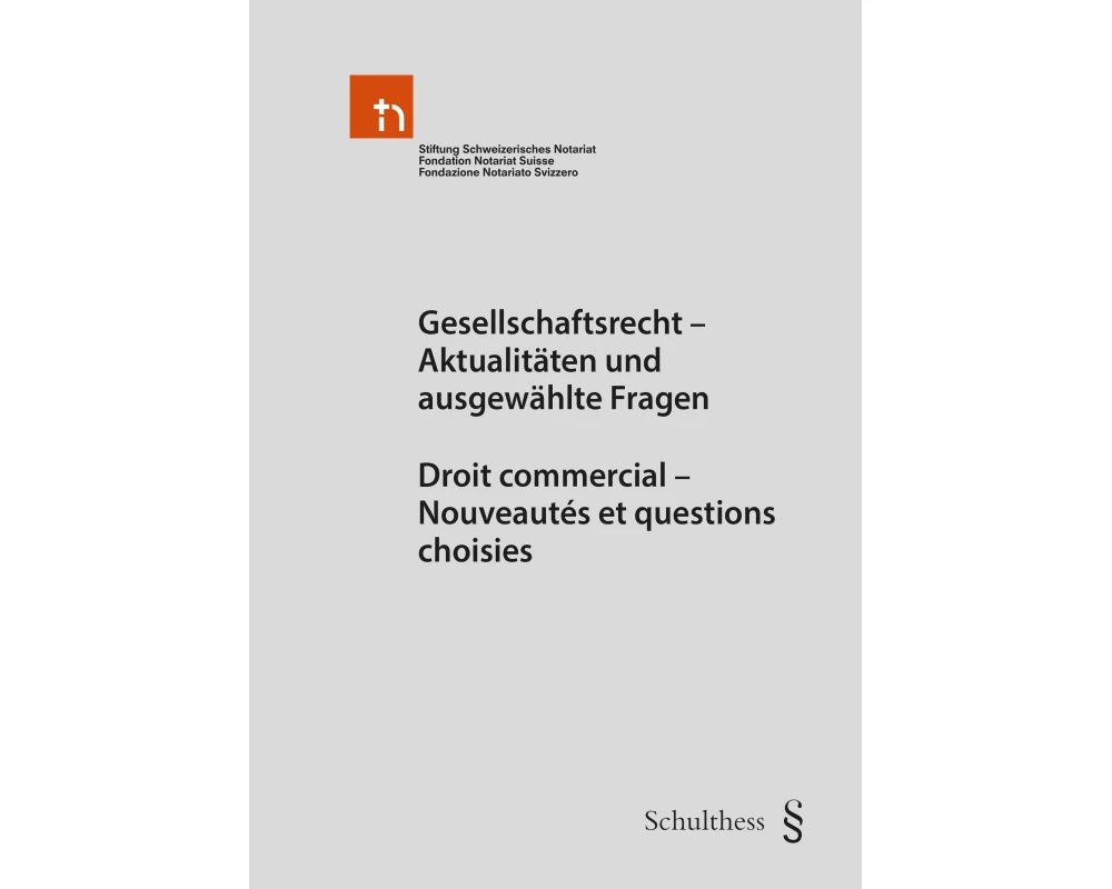 Gesellschaftsrecht - Aktualitäten und ausgewählte Fragen Droit commercial - Nouveautés et questions choisies