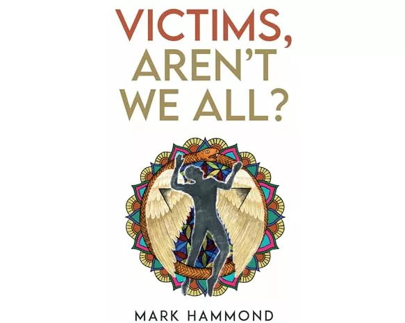 Victims, Aren't We All?