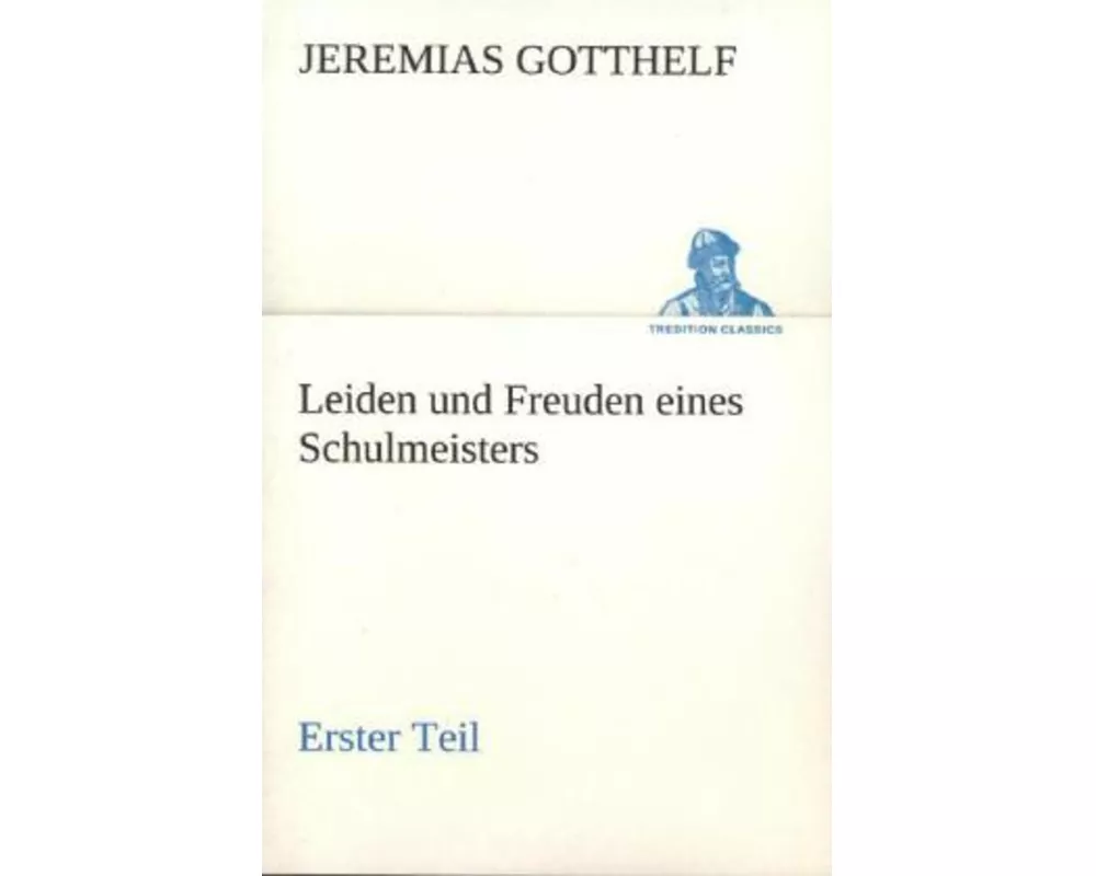 Leiden und Freuden eines Schulmeisters - Erster Teil
