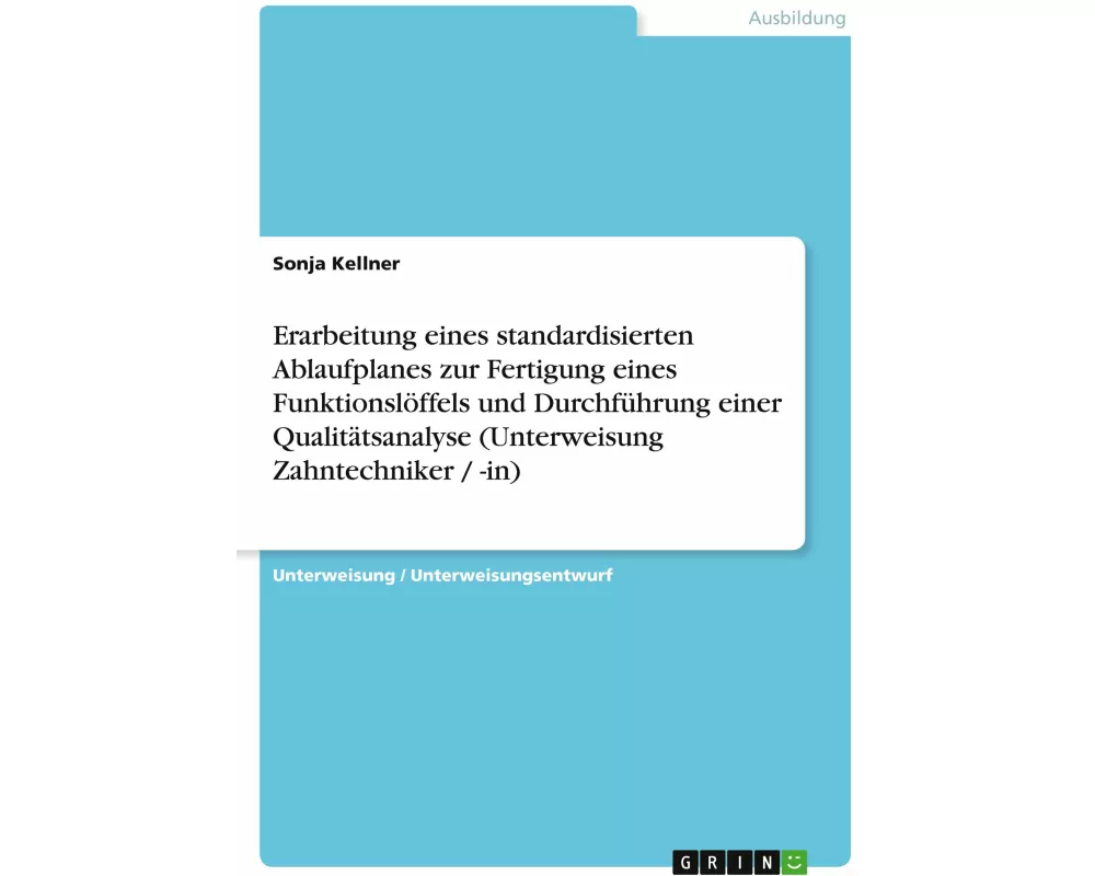 Erarbeitung eines standardisierten Ablaufplanes zur Fertigung eines Funktionslöffels und Durchführung einer Qualitätsanalyse (Unterweisung Zahntechnik