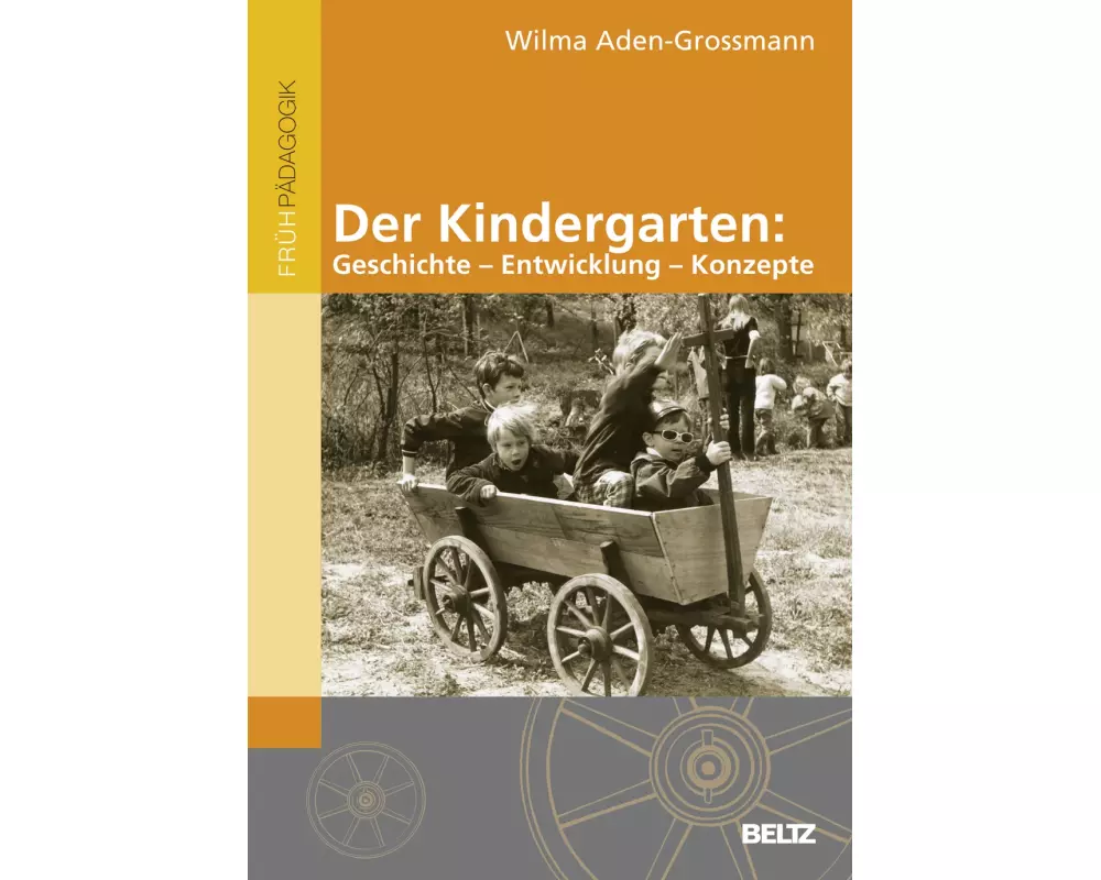 Der Kindergarten: Geschichte - Entwicklung - Konzepte