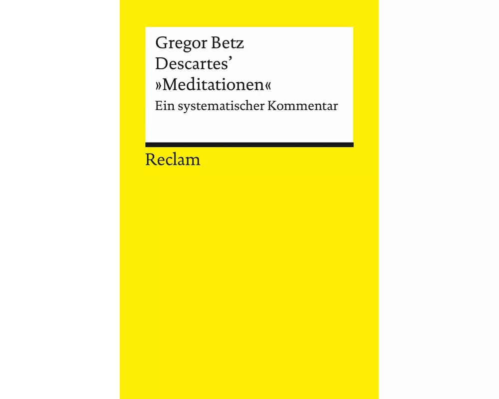 Descartes’ »Meditationen über die Grundlagen der Philosophie«. Ein systematischer Kommentar