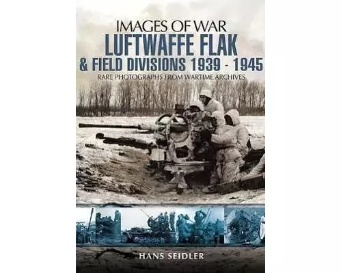 Luftwaffe Flak and Field Divisions 1939-1945 (Images of War Series)