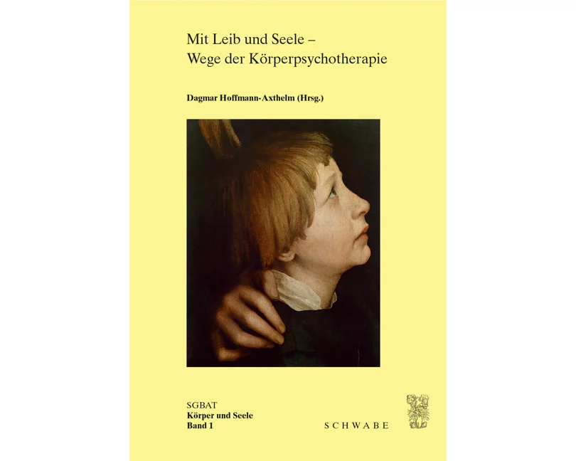 Mit Leib und Seele - Wege der Körperpsychotherapie